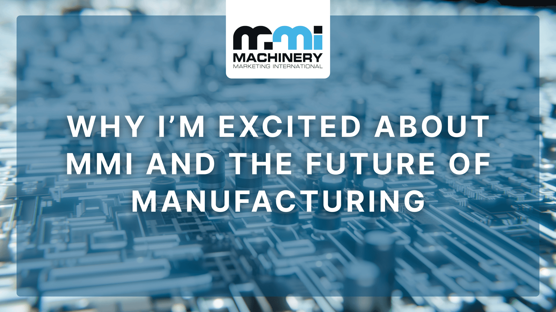 Why I’m Excited About MMI and the Future of Manufacturing